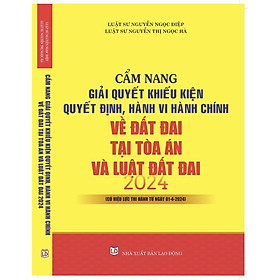 Hình ảnh Cẩm Nang Giải Quyết Khiếu Kiện Quyết Định, Hành Vi Hành Chính Về Đất Đai Tại Toà Án và Luật Đất Đai 2024