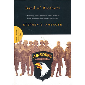 Band of Brothers: E Company 506th Regiment 101st Airborne from Normandy to Hitlers Eagles Nest