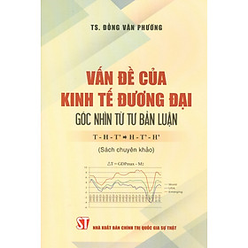 Vấn Đề Của Kinh Tế Đương Đại Góc Nhìn Từ TƯ BẢN LUẬN T - H - T' => H - T' - H' (Sách chuyên khảo)