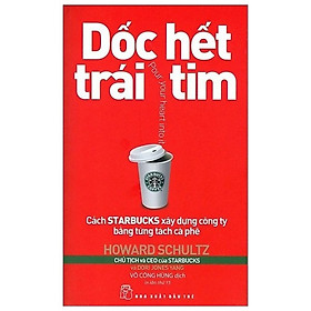 Dốc hết trái tim - cách starbucks xây dựng công ty bằng từng tách cà phê - free bookcare