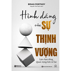 Hình Dáng Của Sự Thịnh Vượng - Lựa Chọn Đúng Quan Trọng Hơn Nỗ Lực  - Bản Quyền