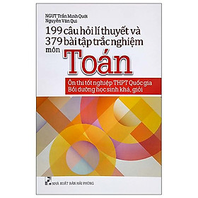 Hình ảnh 199 Câu Hỏi Lí Thuyết Và 379 Bài Tập Trắc Nghiệm Môn Toán (Ôn Thi Tốt Nghiệp THPT Quốc Gia - Bồi Dưỡng Học Sinh Khá, Giỏi)