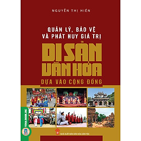 Quản Lý, Bảo Vệ Và Phát Huy Giá Trị Di Sản Văn Hóa Dựa Vào Cộng Đồng