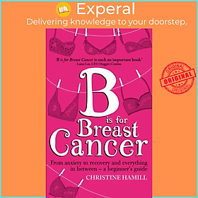 Sách - B is for Breast Cancer - From anxiety to recovery and everything in b by Christine Hamill (UK edition, paperback)