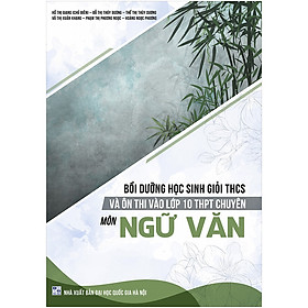 [Download Sách] Bồi Dưỡng Học Sinh Giỏi Thcs Và Ôn Thi Vào Lớp 10 THPT Chuyên Môn Ngữ Văn