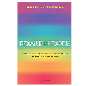 Power vs Force - Trường năng lượng và những nhân tố quyết định tinh thần, sức khỏe con người - Bản Quyền