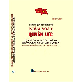 Hình ảnh SÁCH NHỮNG QUY ĐỊNH MỚI VỀ KIỂM SOÁT QUYỀN LỰC TRONG CÔNG TÁC CÁN BỘ VÀ CHỐNG CHẠY CHỨC, CHẠY QUYỀN