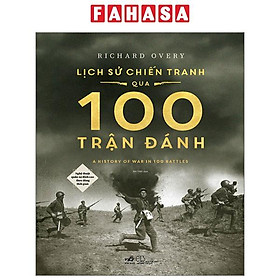 Hình ảnh Lịch Sử Chiến Tranh Qua 100 Trận Đánh - Nghệ Thuật Quân Sự Đỉnh Cao Theo Dòng Thời Gian - Bìa Cứng