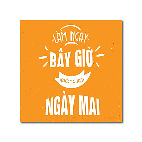 Mua Tranh Slogan Tạo Động Lực - Tranh Canvas Treo Văn Phòng- Muốn Làm Gì Làm Ngay Không Phải Hẹn Ngày Mai-Canvas Không Thấm Nước- Siêu Nhẹ-20x20cm-Thích Hợp Treo Góc Làm Việc