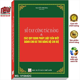 Sổ Tay Công Tác Đảng Và Các Quy Định Pháp Luật Cần Biết Dành Cho Bí Thư Đảng Bộ, Chi Bộ – V1544D
