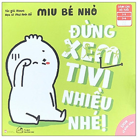 [Download Sách] Ehon Kĩ Năng Sống - Miu Bé Nhỏ - Đừng Xem Tivi Nhiều Nhé