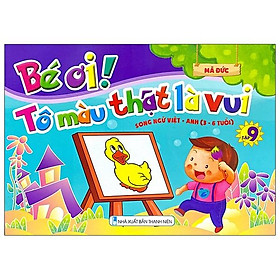 Bé Ơi! Tô Màu Thật Là Vui - Song Ngữ Việt - Anh (3 - 6 Tuổi) - Tập 9