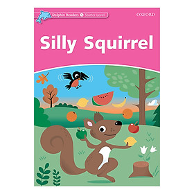 Oxford Dolphin Readers Starter: Silly Squirrel