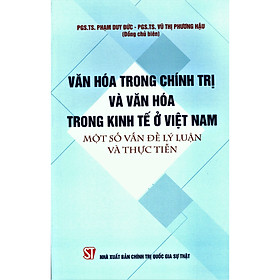 Văn Hóa Trong Chính Trị Và Văn Hóa Trong Kinh Tế Ở Việt Nam Một Số Vấn Đề Lý Luận Và Thực Tiễn