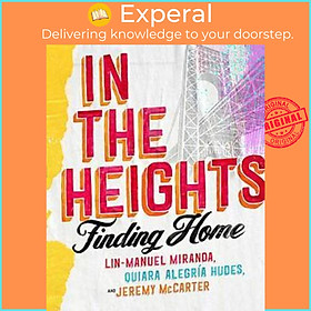 Sách - In The Heights : Finding Home **The must-have book for all Lin-Manu by Lin-Manuel Miranda (UK edition, hardcover)