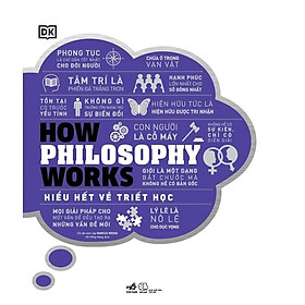 Sách Hiểu hết về triết học - How Philosophy Works (Bìa cứng) - Nhã Nam - BẢN QUYỀN