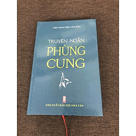 Hình ảnh [BÌA CỨNG] - TRUYỆN NGẮN PHÙNG CUNG - TUYỂN TẬP TÁC PHẨM