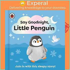 Hình ảnh Sách - Say Goodnight, Little Penguin - Join in with this sleepy story for toddler by Sophie Kent (UK edition, boardbook)