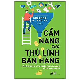 Cẩm Nang Cho Thủ Lĩnh Bán Hàng - Gỡ Rối Quản Lý, Xử Trí Nhân Viên Khó Nhằn Và Tối Đa Doanh Số - Linh Ly