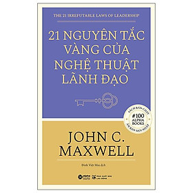 21 Nguyên Tắc Vàng Của Nghệ Thuật Lãnh Đạo (Tái Bản)