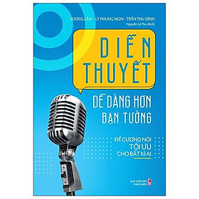 Hình ảnh Diễn Thuyết Dễ Dàng Hơn Bạn Tưởng - Đề Cương Nói Tối Ưu Cho Bất Kỳ Ai