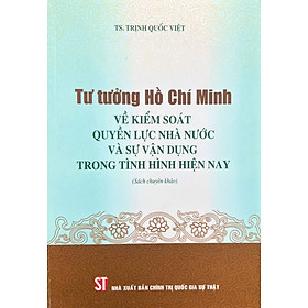 Tư tưởng Hồ Chí Minh về kiểm soát quyền lực nhà nước và sự vận dụng trong tình hình hiện nay - Chì