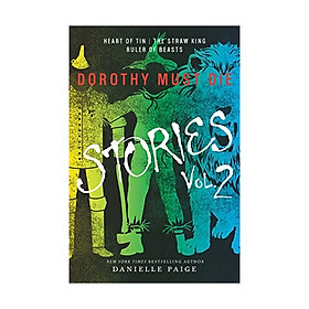 Dorothy Must Die Stories Volume 2: Heart Of Tin, The Straw King, Ruler Of Beasts