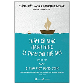 Thầy Cô Giáo Hạnh Phúc Sẽ Thay Đổi Thế Giới - Tập 2 - Đi Như Một Dòng Sông (Tái Bản 2021)