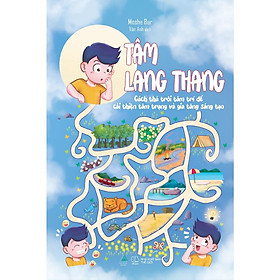 Sách Tâm Lang Thang - Cách thả trôi tâm trí để cải thiện tâm trạng và gia tăng sáng tạo - Bản Quyền