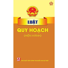 Sách - Luật Quy Hoạch (Hiện Hành) - NXB Chính Trị Quốc Gia