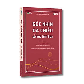 Sách - Góc Nhìn Đa Chiều - Cổ Học Tinh Hoa (thầy Trần Việt Quân)