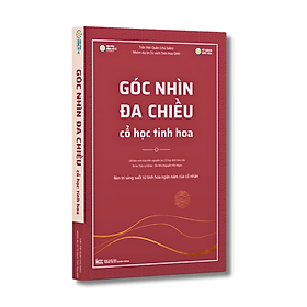 Sách - Góc Nhìn Đa Chiều - Cổ Học Tinh Hoa  (thầy Trần Việt Quân)