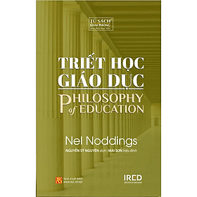 TRIẾT HỌC GIÁO DỤC (Philosophy of Education) - Nel Noddings - Nguyễn Sỹ Nguyên dịch - tái bản - (bìa mềm)