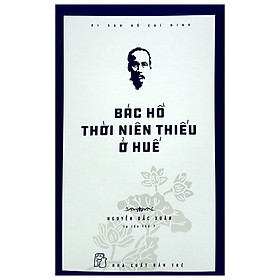 [Download Sách] Di Sản Hồ Chí Minh - Bác Hồ Thời Niên Thiếu Ở Huế (Tái Bản 2020)