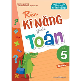 Rèn Kĩ Năng Giải Toán Lớp 5 - (Theo Chương Trình GDPT Mới) - ML