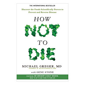 Hình ảnh sách How Not To Die - Khám phá các loại thực phẩm phòng ngừa và đảo ngược bệnh tật