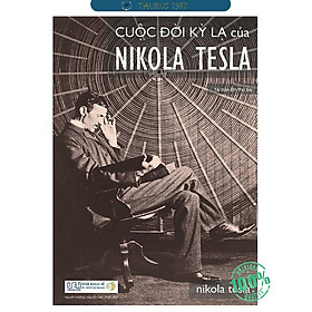 Cuộc đời kỳ lạ của Nikola Tesla