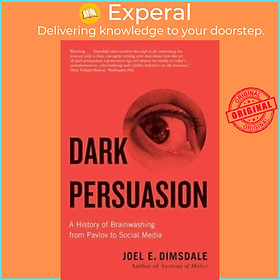 Sách - Dark Persuasion - A History of Brainwashing from Pavlov to Social Med by Joel E. Dimsdale (UK edition, paperback)