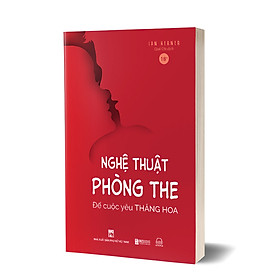 Download sách Nghệ Thuật Phòng The – Để Cuộc Yêu Thăng Hoa