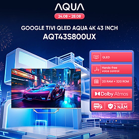 Google Tivi Aqua QLED 4K 43 inch AQT43S800UX - Freeship toàn quốc - Bảo hành 1 đổi 1 trong 730 ngày đối với lỗi màn hình - Hàng chính hãng
