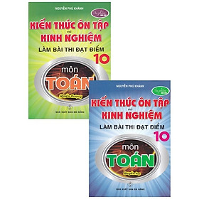 Kiến Thức Ôn Tập Và Kinh Nghiệm Làm Bài Thi Đạt Điểm 10 Môn Toán - Combo 2 Cuốn - Hồng Ân