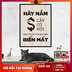 Tranh gỗ DECOR - SLOGAN tạo động lực, Truyền cảm hứng - HÃY NẮM LẤY CƠ HỘI TRƯỚC KHI NÓ BIẾN MẤT