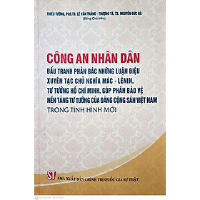 Công an nhân dân đấu tranh phản bác những luận điệu xuyên tạc chủ nghĩa Mác – Lênin, tư tưởng Hồ Chí Minh, góp phần bảo vệ nền tảng tư tưởng của Đảng Cộng sản Việt Nam trong tình hình mới