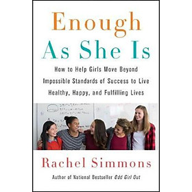 Sách - Enough as She Is : How to Help Girls Move Beyond Impossible Standards o by Rachel Simmons (US edition, paperback)