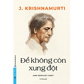 Sách Để Không Còn Xung Đột - J. Krishnamurti