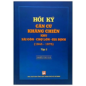 Hồi Ký Kháng Chiến Khu Sài Gòn - Chợ Lớn - Gia Định (1945-1975) - Tập 2