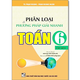 Phân Loại Và Phương Pháp Giải Nhanh Toán Lớp 6 - Bám Sát SGK Chân Trời Sáng Tạo - Hồng Ân