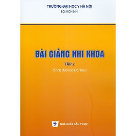 Bài Giảng Nhi Khoa - Tập 2 (Sách Đào Tạo Đại Học)