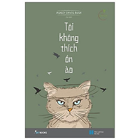 Tôi Không Thích Ồn Ào (Tặng Kèm Bookmark)(Tái Bản)