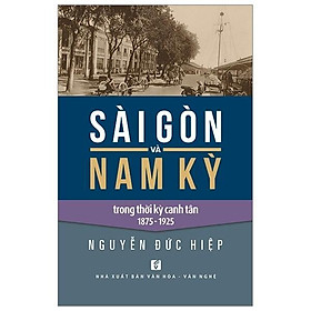Sài Gòn Và Nam Kỳ Trong Thời Kỳ Canh Tân 1875 - 1925 - Huỳnh Ngọc Trảng - NXB Tổng Hợp - 